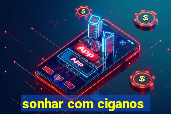 sonhar com ciganos